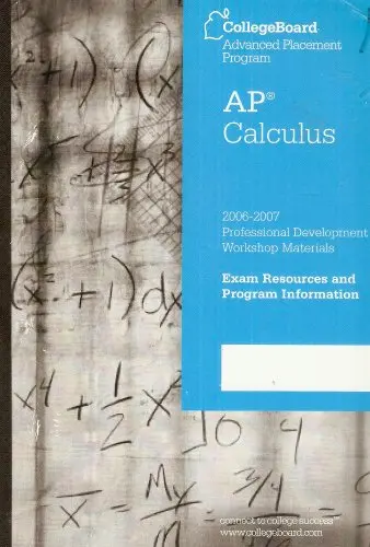 Ap Calculus: 2006-2007 Professional Development Workshop Materials Exam Resources And Program Information (Collegeboard Advanced Placement Program) [Paperback] Unknown Author 1