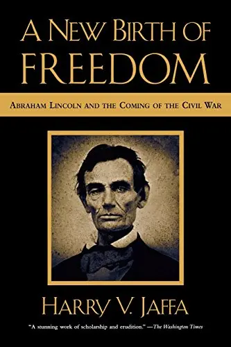 A New Birth Of Freedom: Abraham Lincoln And The Coming Of The Civil War Jaffa,  Harry V. 1
