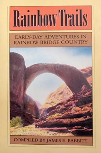 Rainbow Trails: Adventures In The Rainbow Bridge Country Babbitt, James E. 1