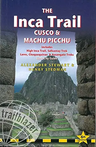The Inca Trail, Cusco & Machu Picchu: Includes Santa Teresa Trek, Choquequirao Trek, Lares Trail, Ausangate Circuit & Lima City Guide (Trailblazer) [Paperback] Stewart, Alexander And Stedman, Henry 1