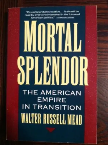 Mortal Splendor: The American Empire In Transition Mead, Walter Russell 1