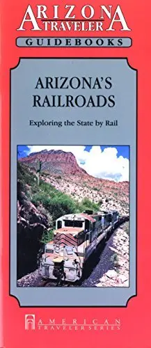 Arizona's Railroads: Exploring The State By Rail (Arizona Traveler Guidebooks) [Paperback] Griswold, Bob 1