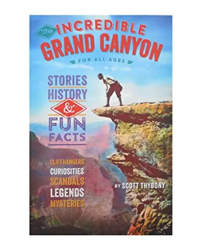 The Incredible Grand Canyon For All Ages: Stories, History, & Fun Facts — Cliffhangers, Curiosities. Scandals, Legends, Mysteries [Paperback] David Jenney Design; Scott Thybony; Pam Frazier; Amanda Summers And Todd Berger 1