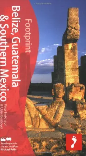 Footprint Belize, Guatemala & Southern Mexico (Footprint Handbooks) Hutchinson, Peter And Boobbyer, Claire 1