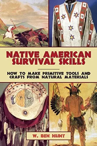Native American Survival Skills: How To Make Primitive Tools And Crafts From Natural Materials [Paperback] Hunt, W. Ben 1