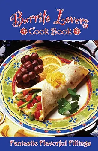 Burrito Lovers Cookbook: Fantastic Flavorful Fillings! [Plastic Comb] Golden West Publishers 1