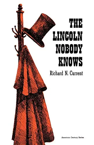Lincoln Nobody Knows (Paper) (American Century) [Paperback] Current, Richard N. 1