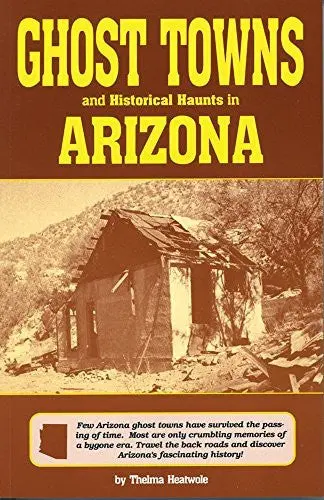 Ghost Towns & Historical Haunts In Arizona (Historical And Old West) [Paperback] Heatwole, Thelma And Fischer, Bruce 1