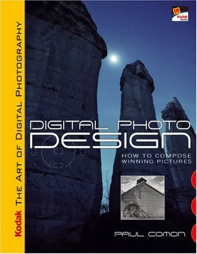Kodak The Art Of Digital Photography: Digital Photo Design: How To Compose Winning Pictures Comon, Paul R. 1