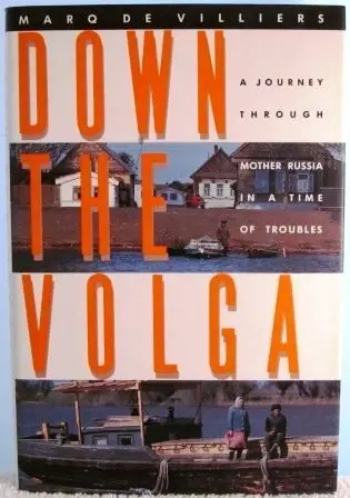 Down The Volga: A Journey Through Mother Russia In A Time Of Troubles De Villiers, Marq 1