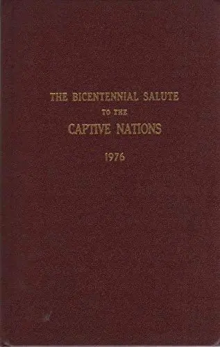 The Bicentennial Salute To The Captive Nations: 1976: House Document 94-664, 95Th Congress, First Session [Hardcover] Rep. Daniel J.: Flood 1