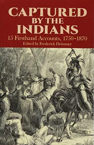 Captured By The Indians: 15 Firsthand Accounts, 1750-1870 [Paperback] Drimmer, Frederick 1
