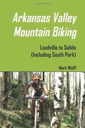 Arkansas Valley Mountain Biking: Leadville To Salida Including South Park [Paperback] Wolff, Mark 1