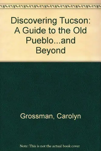 Discovering Tucson: A Guide To The Old Pueblo...And Beyond [Paperback] Carolyn Grossman 1
