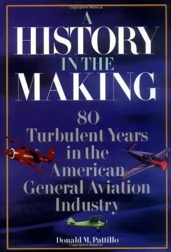 A History In The Making: 80 Turbulent Years In The American General Aviation History Pattillo,Donald 1