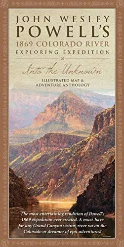Into The Unknown — John Wesley Powell’S 1869 Colorado River Exploring Expedition: Illustrated Map & Adventure Anthology 1