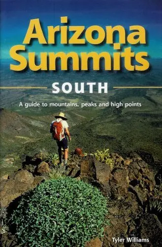 Arizona Summits South A Guide To Mountains, Peaks, And High Points Tyler Williams; Lisa Gelczis And Alison Govi 1