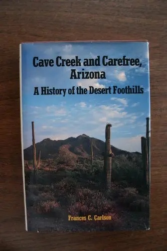 Cave Creek And Carefree, Arizona: A History Of The Desert Foothills Carlson, Frances C. 1