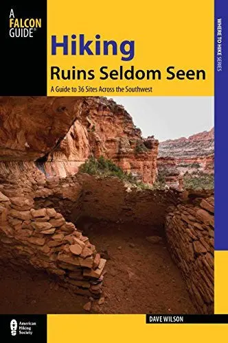 Hiking Ruins Seldom Seen: A Guide To 36 Sites Across The Southwest (Regional Hiking Series) [Paperback] Wilson, Dave 1