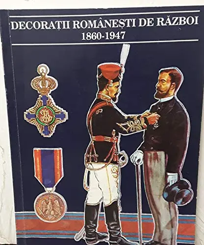 Decorații Românești De Război, 1860-1947 (Colecția Militaria) (Romanian Edition) Unknown Author 1