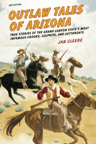 Outlaw Tales Of Arizona: True Stories Of The Grand Canyon State's Most Infamous Crooks, Culprits, And Cutthroats [Paperback] Cleere, Jan 1