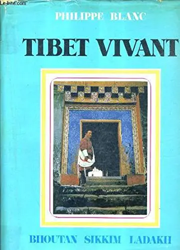 Tibet Vivant: Bhoutan, Sikkim, Ladakh (French Edition) Blanc, Philippe 1