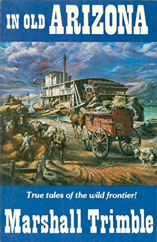 In Old Arizona: True Tales Of The Wild Frontier [Paperback] Marshall Trimble 1