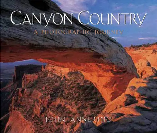 Canyon Country: A Photographic Journey Annerino, John 1