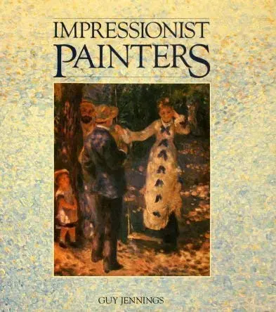 Impressionist Painters [Hardcover] Jennings, Guy 1