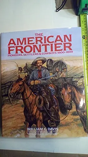 American Frontier: Pioneers, Settlers, And Cowboys 1800-1899 Davis, William C. 1