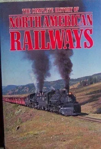 The Complete History Of North American Railways Avery, Derek 1