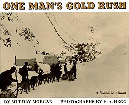 One Man?S Gold Rush: A Klondike Album Morgan, Murray And Hegg, E. A. 1