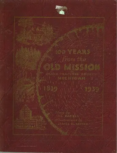 100 Years From The Old Mission In Grand Traverse County, Michigan [Paperback] Al Barnes 1