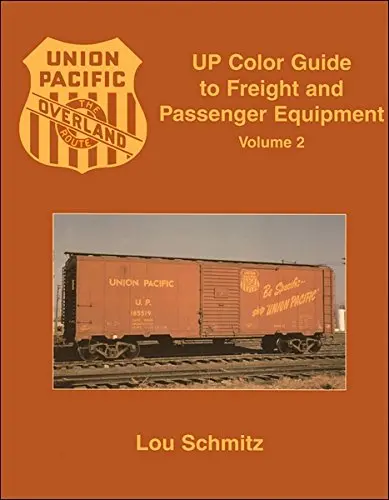 Up (Union Pacific) Color Guide To Freight And Passenger Equipment, Vol. 2 Lou Schmitz 1