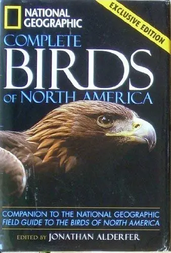 National Geographic Complete Birds Of North America: Companion To The National Geographic Field Guide To The Birds Of North America [Hardcover] Jonathan Alderfer 1