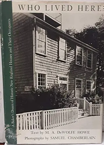 Who Lived Here? A Baker's Dozen Of Historic New England Houses And Their Occupants [Hardcover] Mark A. Dewolfe Howe And Samuel Chamberlain 1