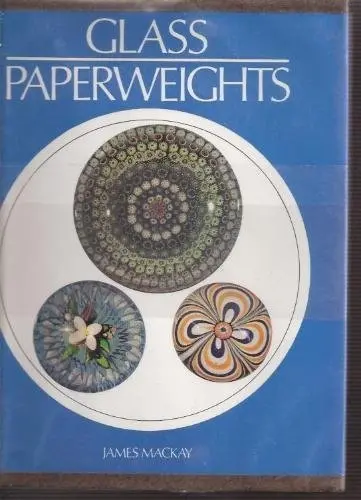 Glass Paperweights Mackay, James A 1