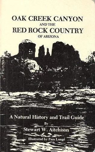 Oak Creek Canyon And The Red Rock Country Of Arizona: A Natural History And Trail Guide Aitchison, Stewart W 1