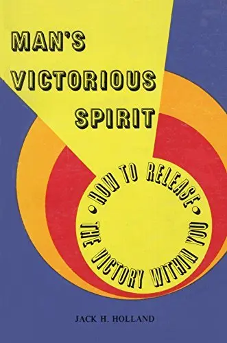 Man's Victorious Spirit: How To Release The Victory Within You Holland, Jack H. 1