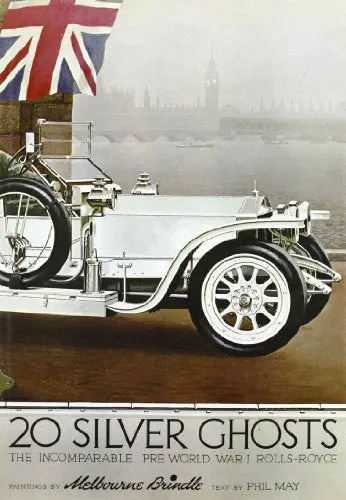 Twenty Silver Ghosts Rolls-Royce: The Incomparable Pre-World War I Motorcar, 1907-1914 [Hardcover] May, Phil, Text 1