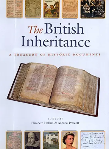 The British Inheritance: A Treasury Of Historic Documents Hallam, Elizabeth And Prescott, Andrew 1