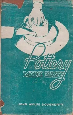 Pottery Made Easy [Hardcover] Illustrated By Photographs & Drawings John Wolfe Dougherty And Photographs & Drawings 1