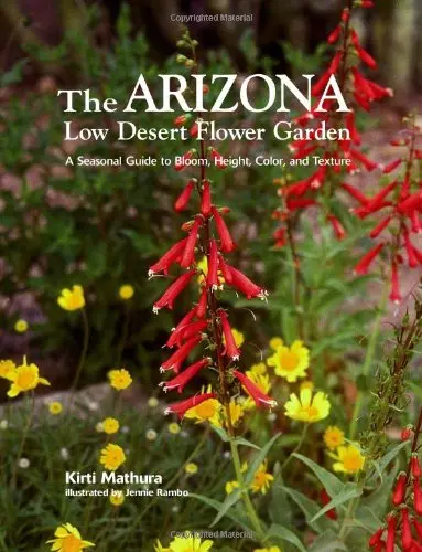 Arizona Low Desert Flower Garden, The: A Seasonal Guide To Bloom, Height, Color, And Texture [Spiral-Bound] Mathura, Kirti And Rambo, Jennie 1