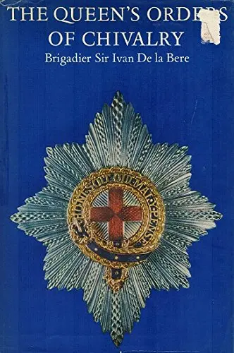 Queen's Orders Of Chivalry [Hardcover] De La Bere, Ivan 1