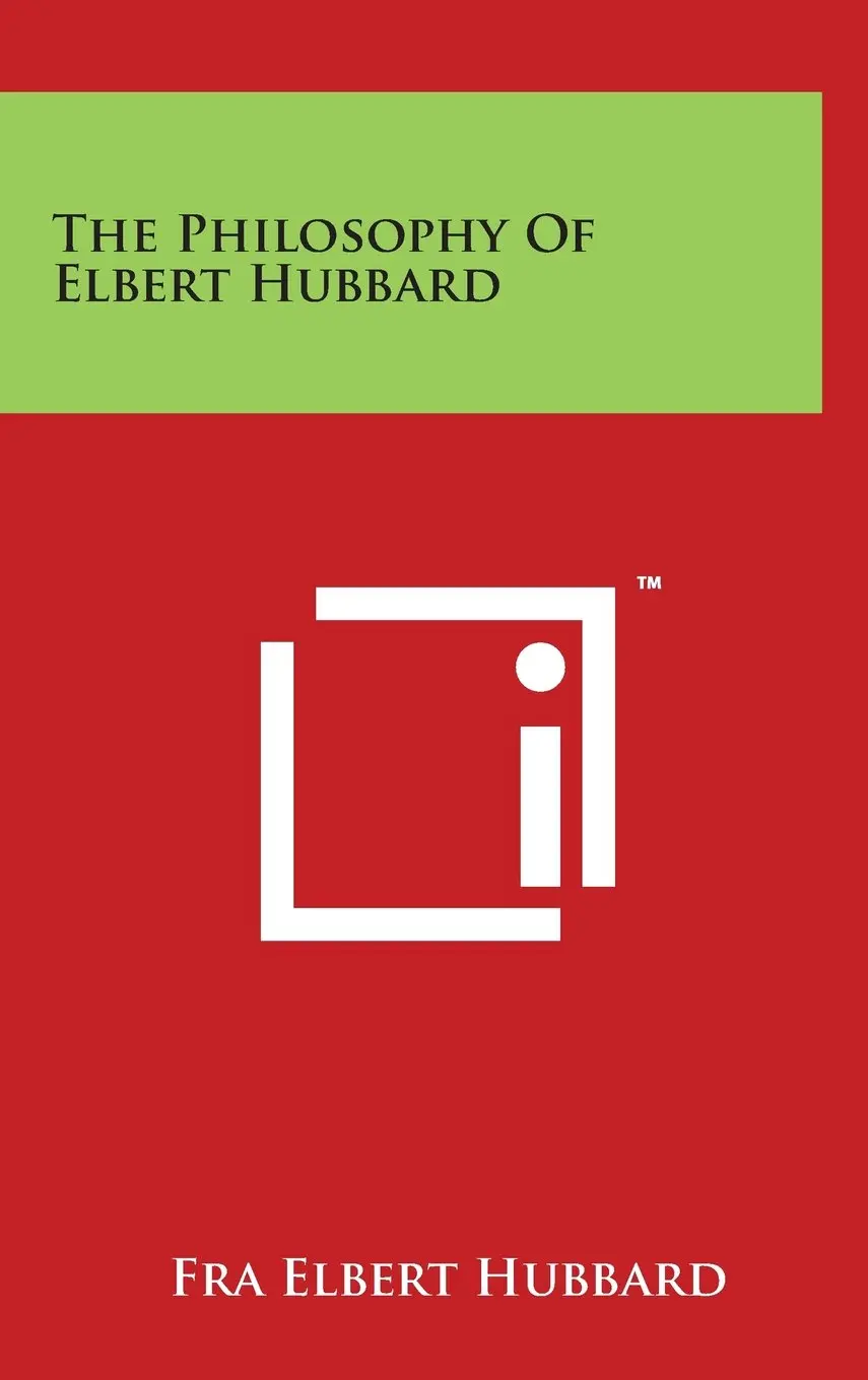 The Philosophy Of Elbert Hubbard Hubbard, Fra Elbert 1