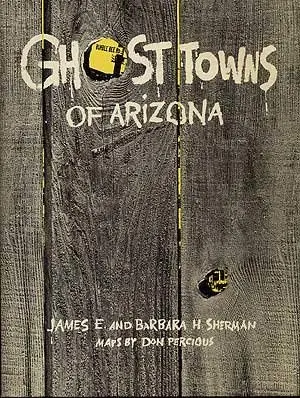 Ghost Towns Of Arizona James E. Sherman 1