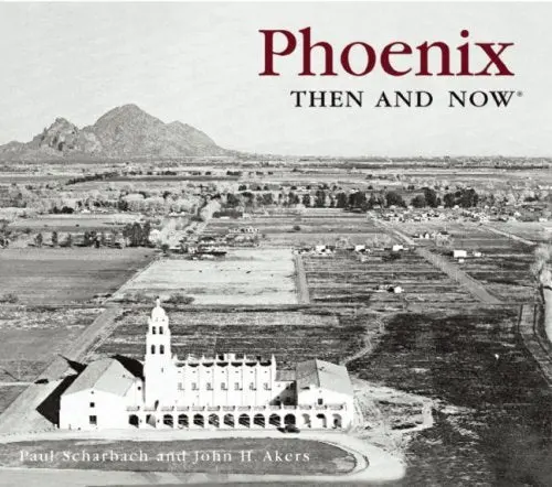 Phoenix Then And Now (Compact) (Then & Now Thunder Bay) Scharbach, Paul And Akers, John H. 1