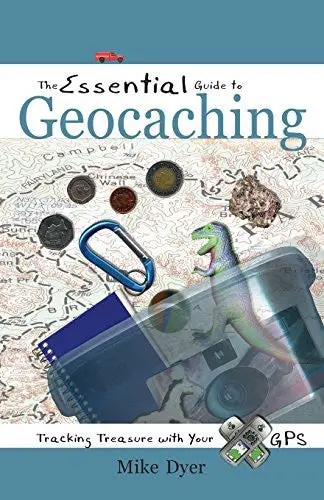 The Essential Guide To Geocaching: Tracking Treasure With Your Gps [Paperback] Dyer, Mike 1