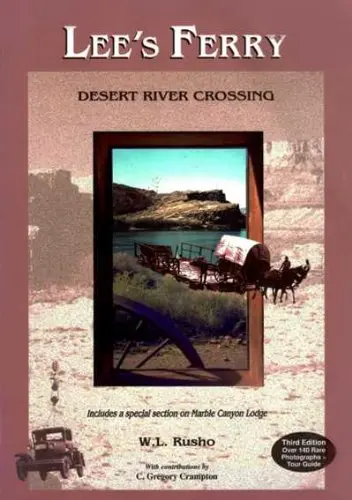 Lees Ferry: Desert River Crossing W. L. Rusho And C. Gregory Crampton 1