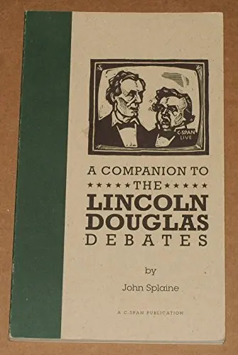 A Companion To The Lincoln-Douglas Debates John Splaine 1